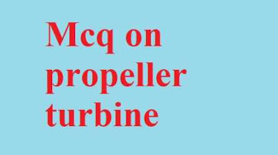 Mcq on propeller turbine (objective questions and answers)