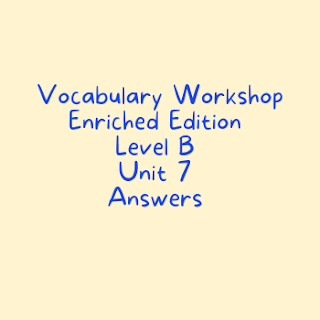 Vocabulary Workshop Level B Unit 7 Answers