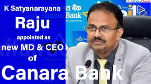 के. सत्‍यनारायण राजू केनरा बैंक के नए सीईओ और एमडी नियुक्‍त :- 