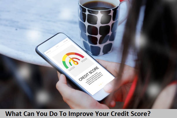 What Can You Do To Improve Your Credit Score?