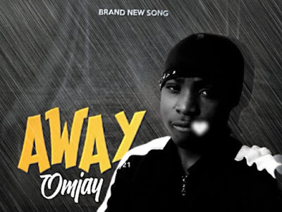 DOWNLOAD MUSIC: Omjay - Away