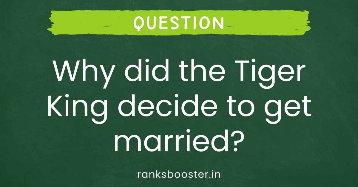 Why did the Tiger King decide to get married?
