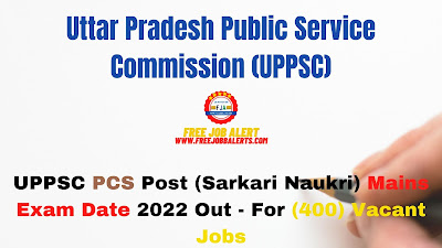 Sarkari Exam: UPPSC PCS Post (Sarkari Naukri) Mains Exam Date 2022 Out - For (400) Vacant Jobs