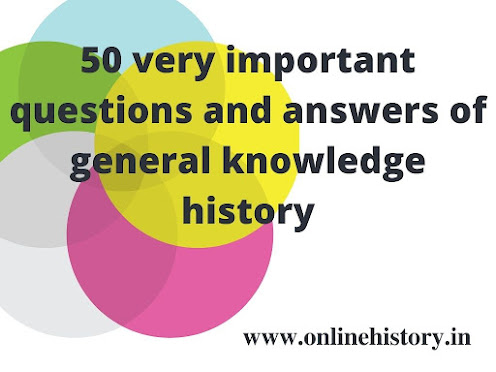 50 very important questions and answers of general knowledge history