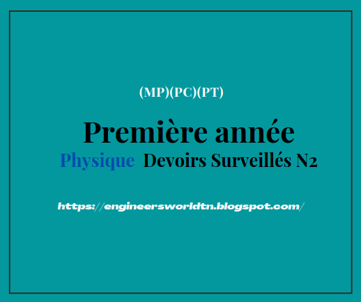 Physique Première année Devoirs Surveillés avec Corrigés cycle préparatoire d'ingénieur, Physique exercices en prépa scientifique CPGE Fiche pdf.