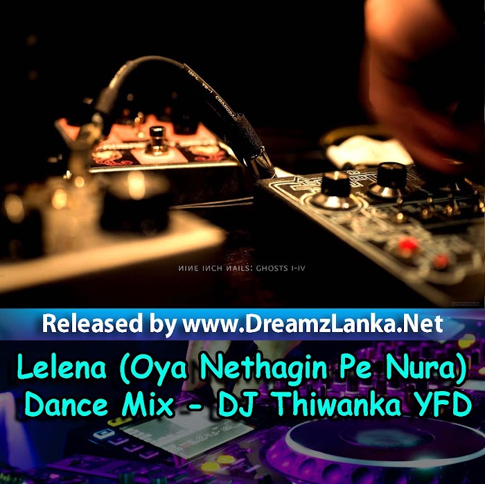 Lelena (Oya Nethagin Pe Nura) Dance Mix - DJ Thiwanka YFD