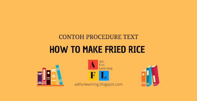 Contoh Procedure Text - How to Make Fried Rice