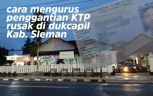 Cara Mengurus Penggantian KTP Rusak Di Dukcapil Kabupaten Sleman