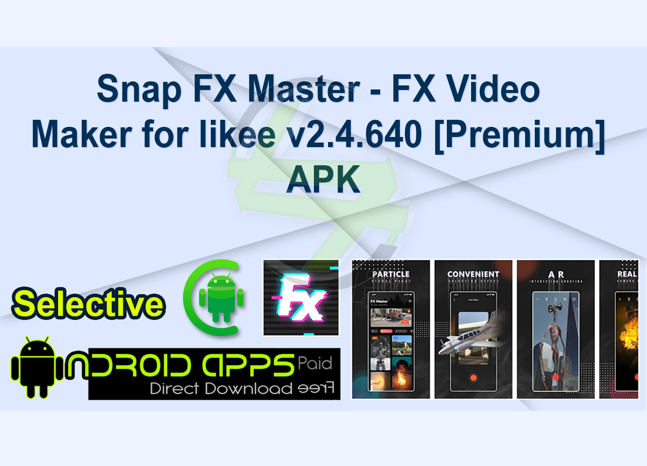 Snap FX Master - FX Video Maker for likee v2.4.640 [Premium] APK