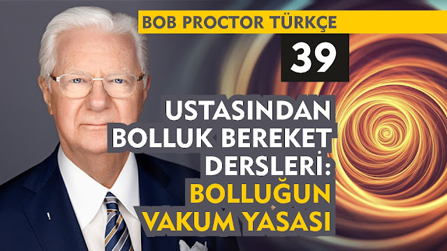 Ustasından Bolluk Bereket Dersleri: Bolluğun Vakum Yasası / Bob Proctor Türkçe 39