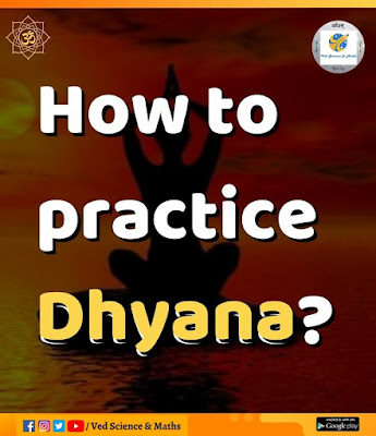 How to practice Dhyana by Ved, Science and Maths