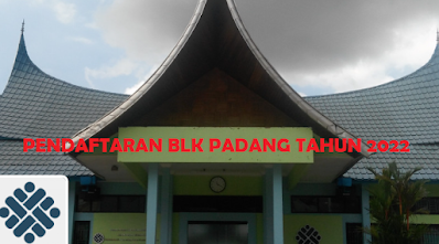 Pendaftaran BLK Padang Pelatihan Kerja Berbasis Kompetensi ( PBK) 2022