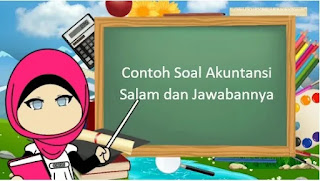 Contoh Soal Akuntansi Salam dan Jawabannya