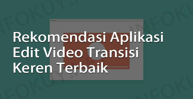 aplikasi edit video transisi keren terbaik