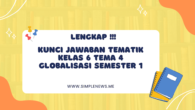 Kunci Jawaban Tematik Kelas 6 Tema 4 Globalisasi Semester 1 www.simplenews.me