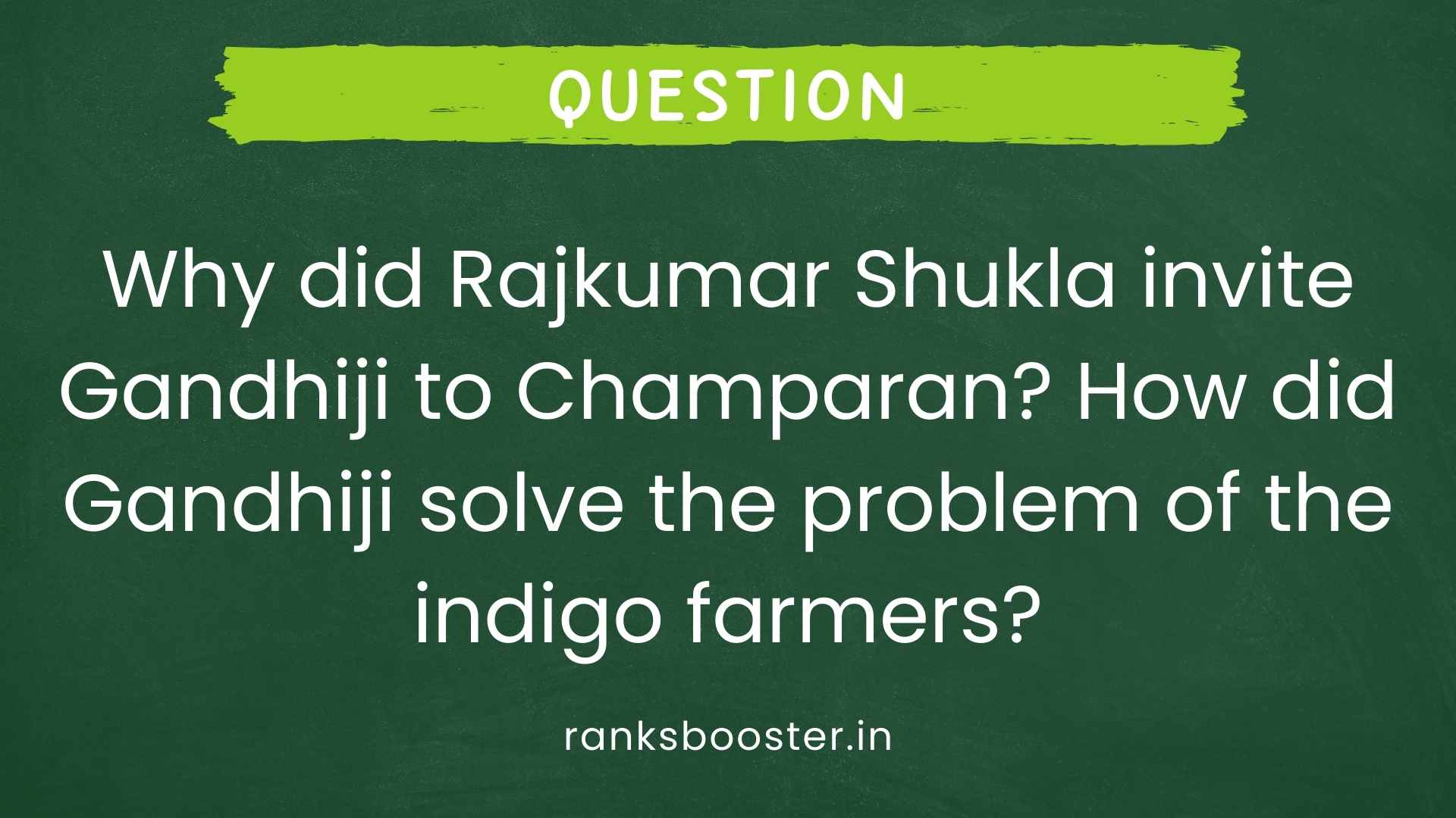 Question: Why did Rajkumar Shukla invite Gandhiji to Champaran? How did Gandhiji solve the problem of the indigo farmers? [CBSE (AI) 2013]