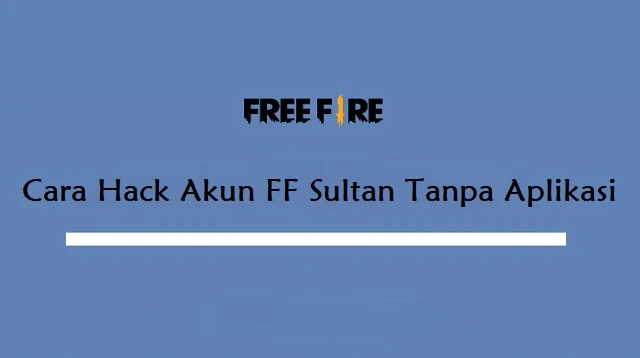 Cara Hack Akun FF Sultan Tanpa Aplikasi