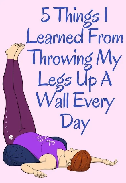 Diy, Health Here Are 5 Things I Learned From Throwing My Legs Up A Wall Every Day!!!