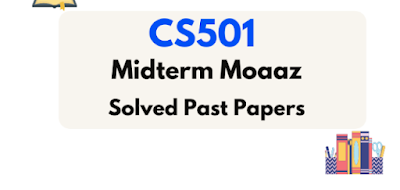 CS501 Midterm Solved Papers by Moaaz