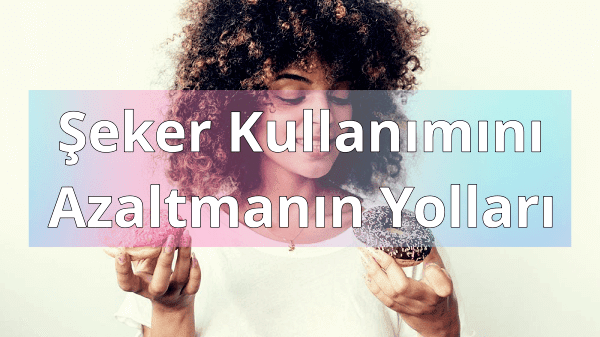 Şeker Tüketimini Azaltmanın Yolları