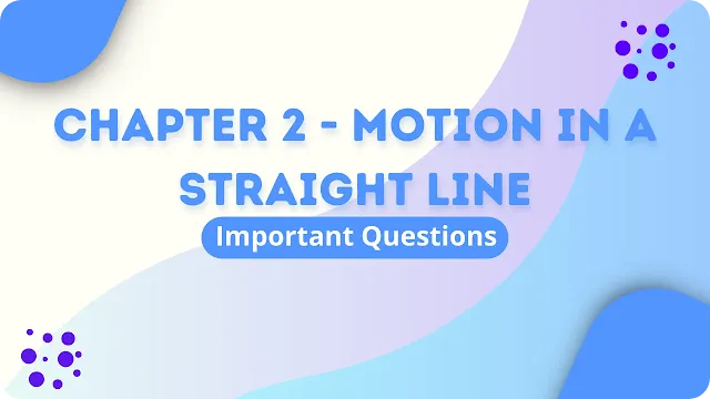 Important Questions for Class 11 Physics Chapter 2 Motion in a Straight Line