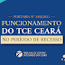 TCE Ceará estabelece período de recesso entre os dias 18 de dezembro e 2 de janeiro