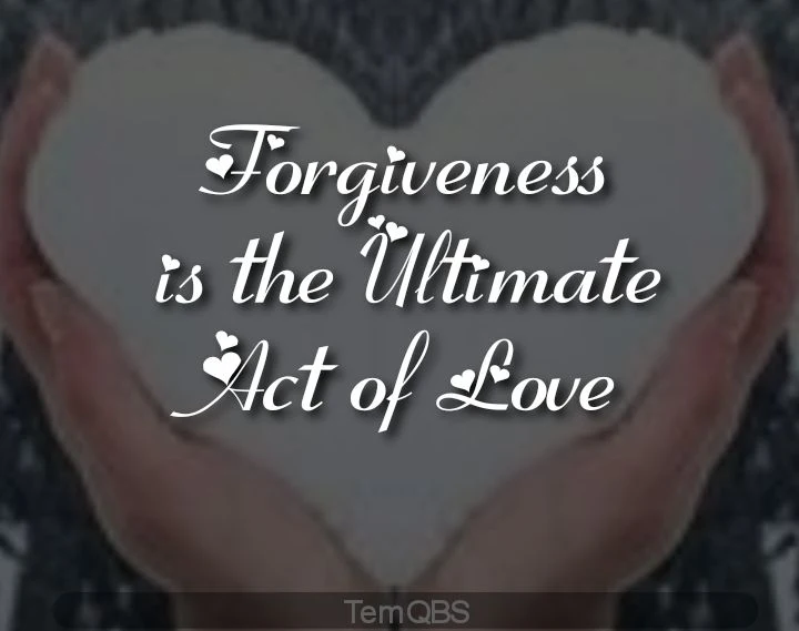 Forgiveness is the Ultimate Act of Love | The Need to Forgive: Hundred Powerful Motivational Quotes and Proverbial Words about Forgiveness - Temi's Thoughts