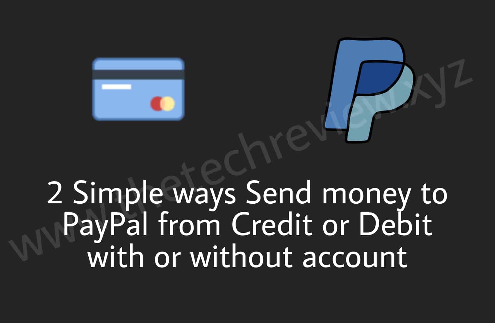 Send money to PayPal from Credit or Debit card with or without account