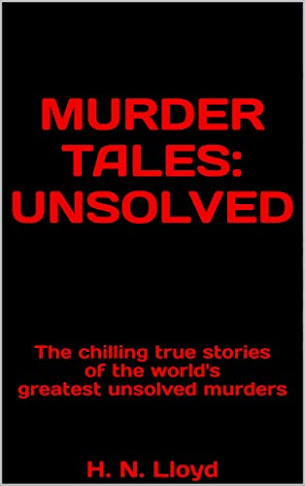 Murder Tales Unsolved: The chilling true stories of the world's greatest unsolved murders true crime