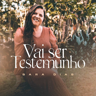 Baixar Música Gospel Vai Ser Testemunho - Sara Dias Mp3