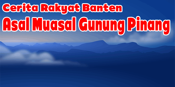 Asal Muasal Gunung Pinang (Cerita rakyat Banten)