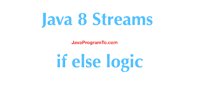 Java 8 Streams if else logic