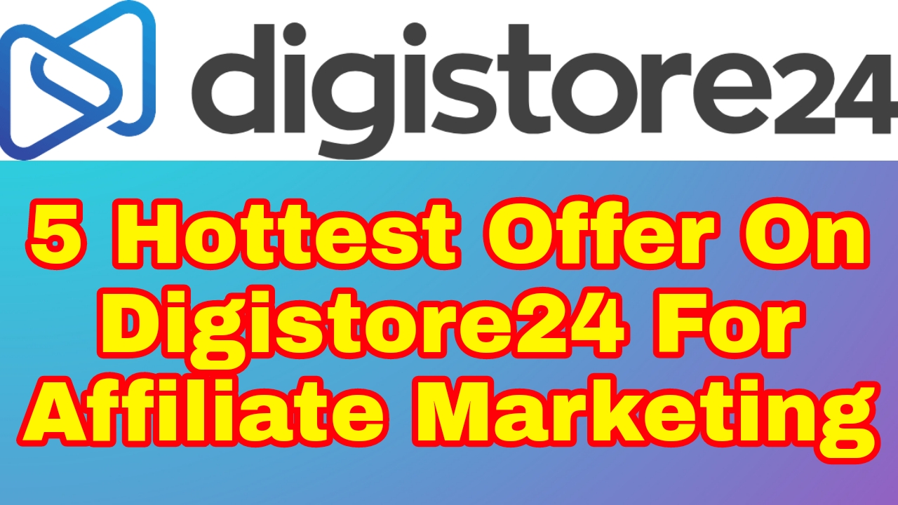 5 Hottest Offer On Digistore24 For Affiliate Marketing