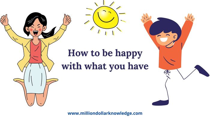 How to be happy with what you have, What to make you happy