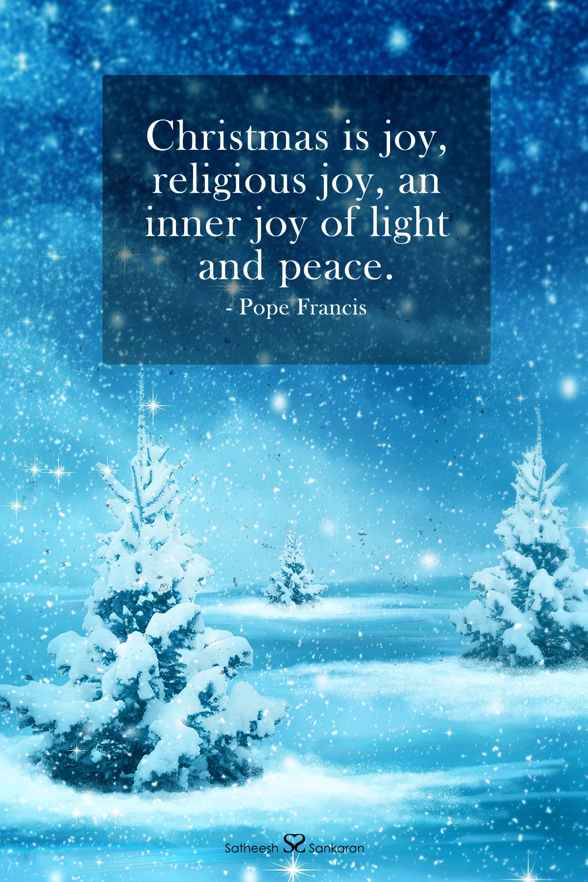 Christmas is joy, religious joy, an inner joy of light and peace. - Pope Francis