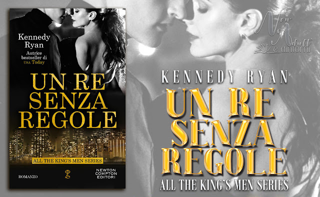 New Adult e dintorni: Recensione: UN RE SENZA REGOLE All the King's men  Series #1 di KENNEDY RYAN
