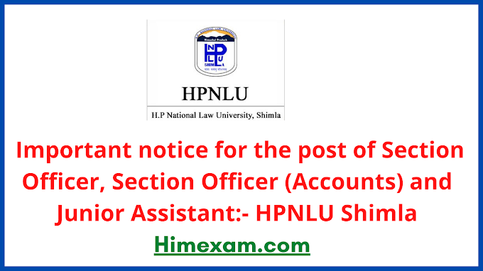 Important notice for the post of Section Officer, Section Officer (Accounts) and Junior Assistant:- HPNLU Shimla