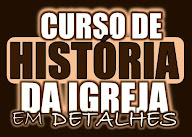 Curso HISTÓRIA DA IGREJA em detalhes