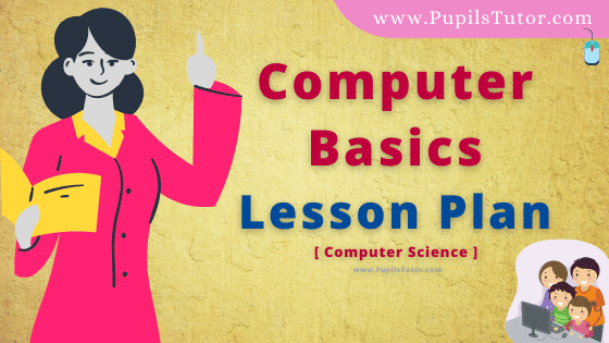 Computer Basics Lesson Plan For B.Ed, DE.L.ED, BTC, M.Ed 1st 2nd Year And Class 4 To 6th  Teacher Free Download PDF On Microteaching Skill Of Introduction In English Medium. - www.pupilstutor.com