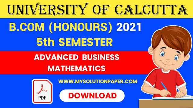 Download CU B.COM Fifth Semester Advanced Business Mathematics (Honours) 2021 Question Paper