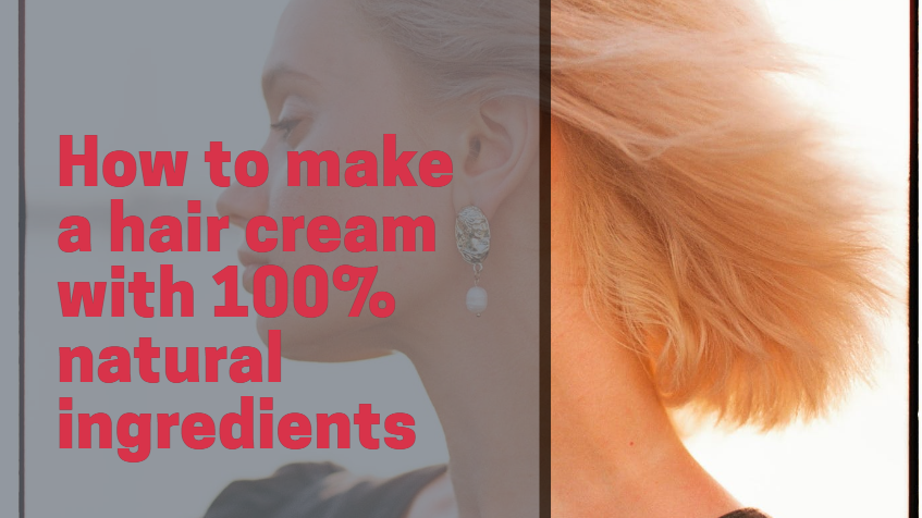 How to make a hair cream with 100% natural ingredients