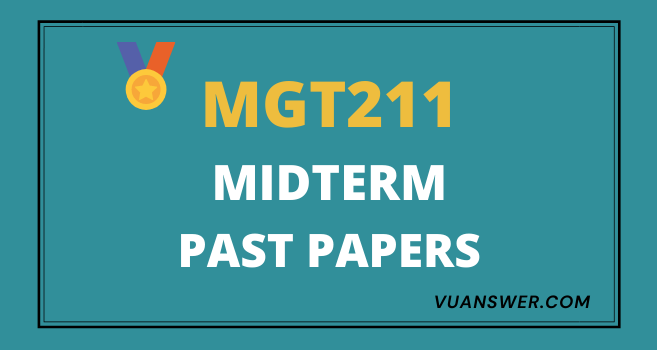 MGT211 Past Papers Midterm - VU Solved Paper