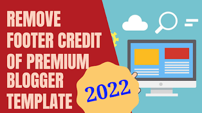 How to Remove Footer Credit of Premium Blogger Template in 2022