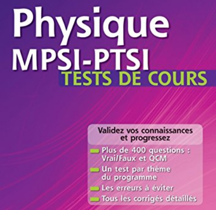 Physique Tests De Cours MPSI-PTSI, Physique Cours Première année cycle préparatoire aux études d'ingénieur, physique exercices avec corrigés pdf CPGE
