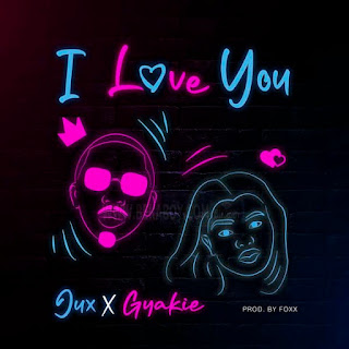 AUDIO | Jux ft Gyakie – I Love You Mp3 Download