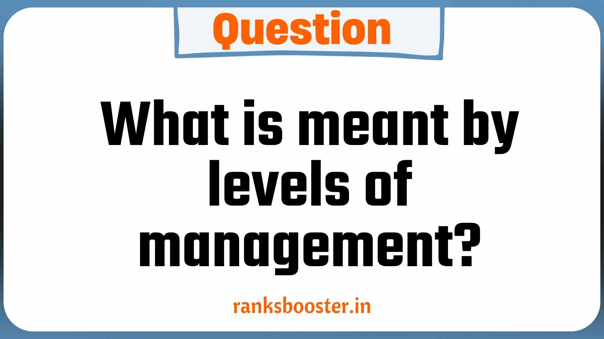 What is meant by levels of management?