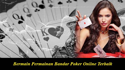 Bermain Permainan Bandar Poker Online Terbaik