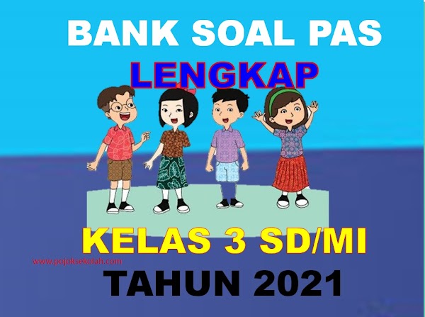 Bank Soal PAS Semua Mapel Semester 1 Kelas 3 SD/MI Kurikulum 2013 Tahun 2021-2022