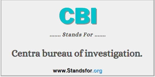 CBI- Central bureau of investigation.