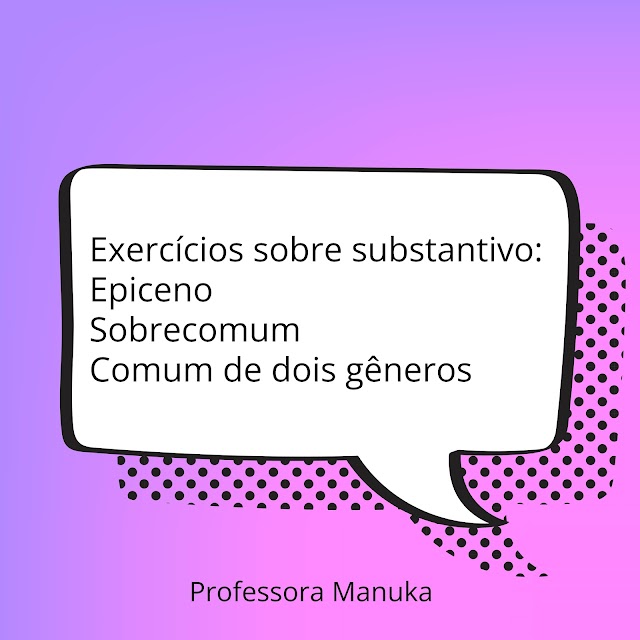 Exercícios: substantivo epiceno, sobrecomum e comum de dois gêneros